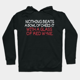 Nothing beats a bowl of cheez-it with a glass of red wine Hoodie